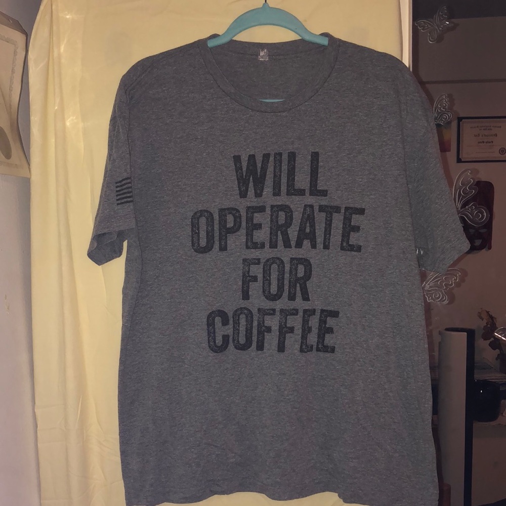 “Will Operate for Coffee” T-shirt